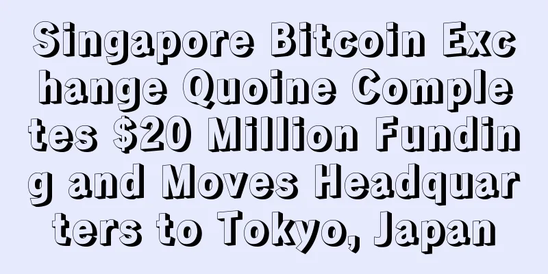 Singapore Bitcoin Exchange Quoine Completes $20 Million Funding and Moves Headquarters to Tokyo, Japan