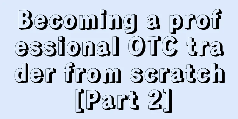 Becoming a professional OTC trader from scratch [Part 2]