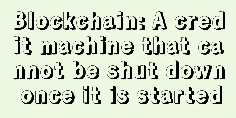 Blockchain: A credit machine that cannot be shut down once it is started