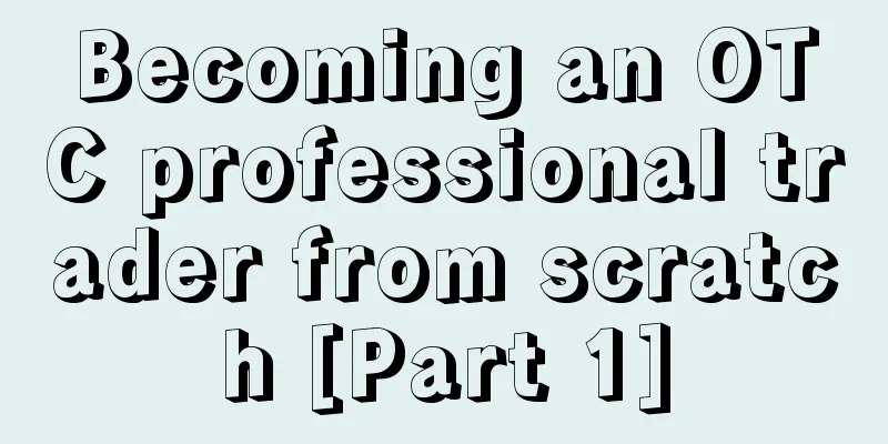Becoming an OTC professional trader from scratch [Part 1]