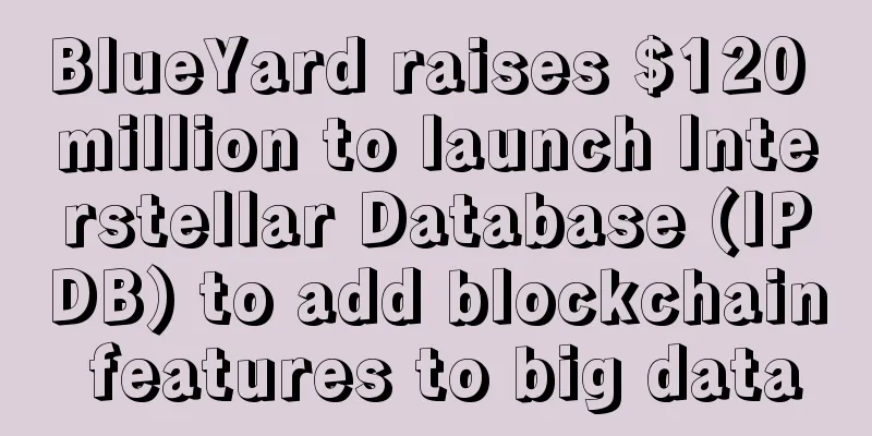 BlueYard raises $120 million to launch Interstellar Database (IPDB) to add blockchain features to big data