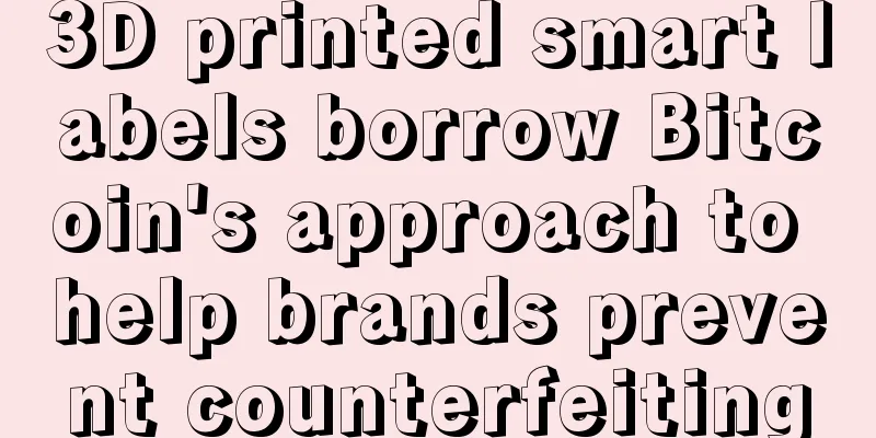 3D printed smart labels borrow Bitcoin's approach to help brands prevent counterfeiting