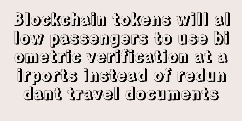 Blockchain tokens will allow passengers to use biometric verification at airports instead of redundant travel documents