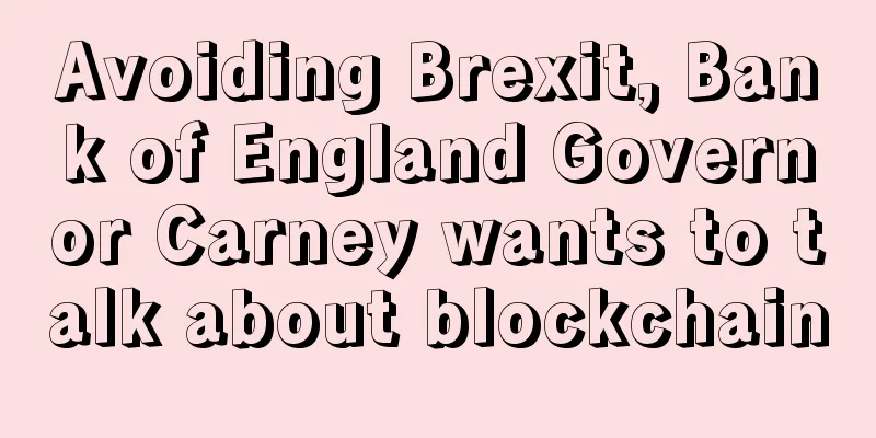 Avoiding Brexit, Bank of England Governor Carney wants to talk about blockchain