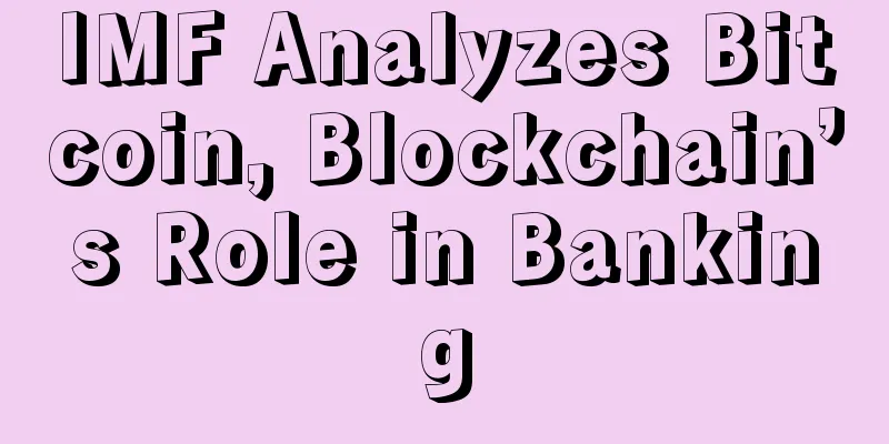 IMF Analyzes Bitcoin, Blockchain’s Role in Banking
