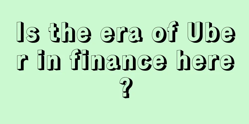 Is the era of Uber in finance here?