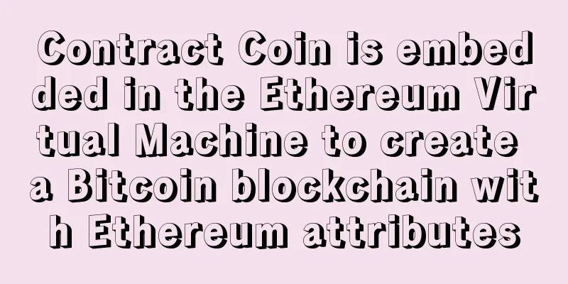 Contract Coin is embedded in the Ethereum Virtual Machine to create a Bitcoin blockchain with Ethereum attributes