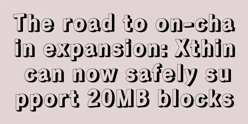 The road to on-chain expansion: Xthin can now safely support 20MB blocks