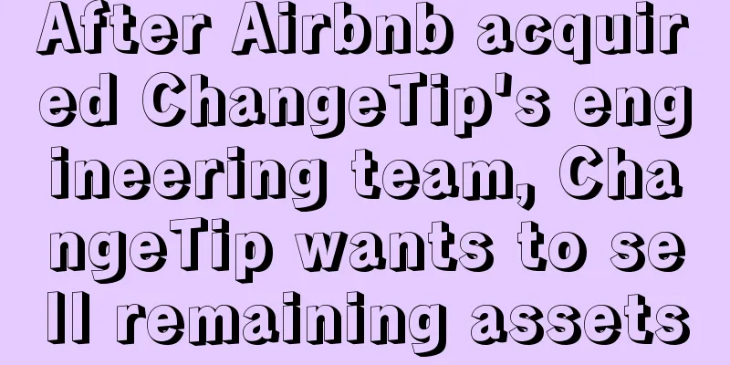 After Airbnb acquired ChangeTip's engineering team, ChangeTip wants to sell remaining assets