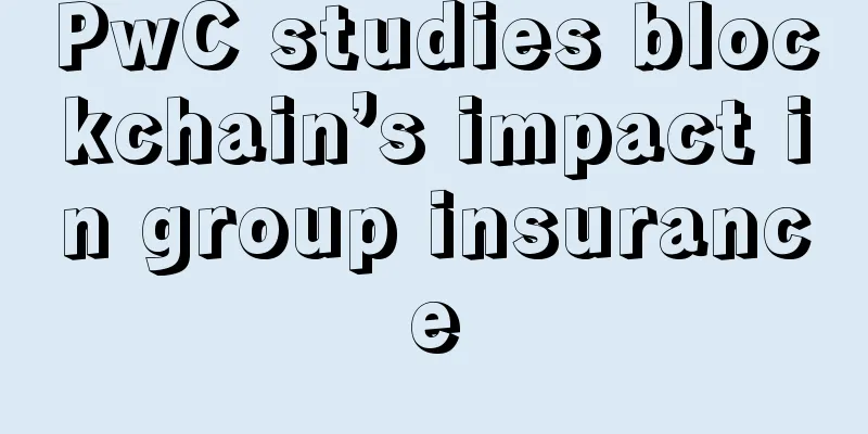 PwC studies blockchain’s impact in group insurance
