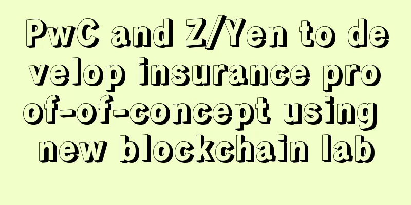 PwC and Z/Yen to develop insurance proof-of-concept using new blockchain lab