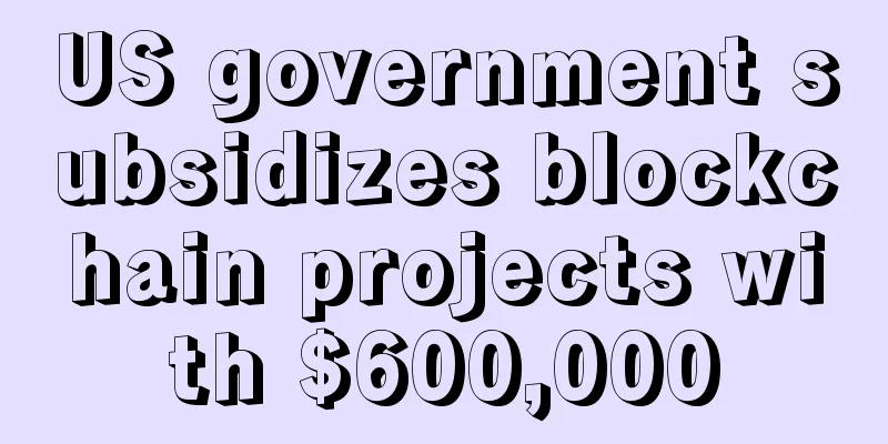 US government subsidizes blockchain projects with $600,000