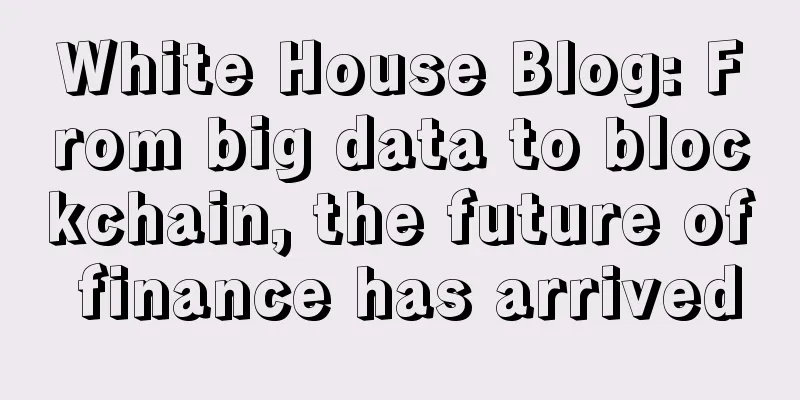 White House Blog: From big data to blockchain, the future of finance has arrived