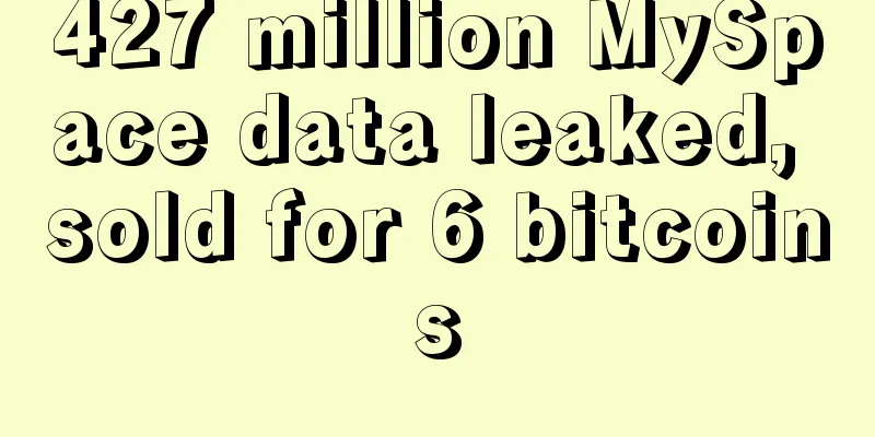 427 million MySpace data leaked, sold for 6 bitcoins