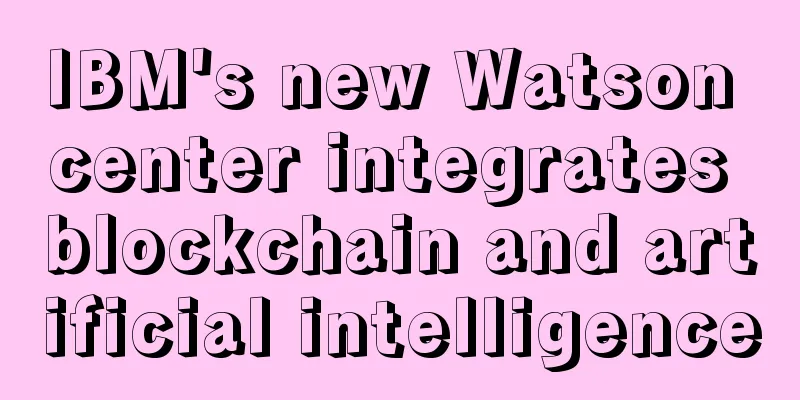 IBM's new Watson center integrates blockchain and artificial intelligence
