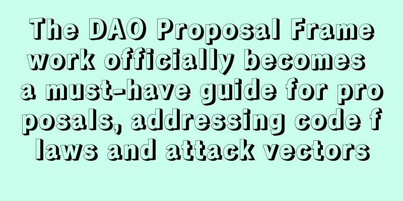 The DAO Proposal Framework officially becomes a must-have guide for proposals, addressing code flaws and attack vectors