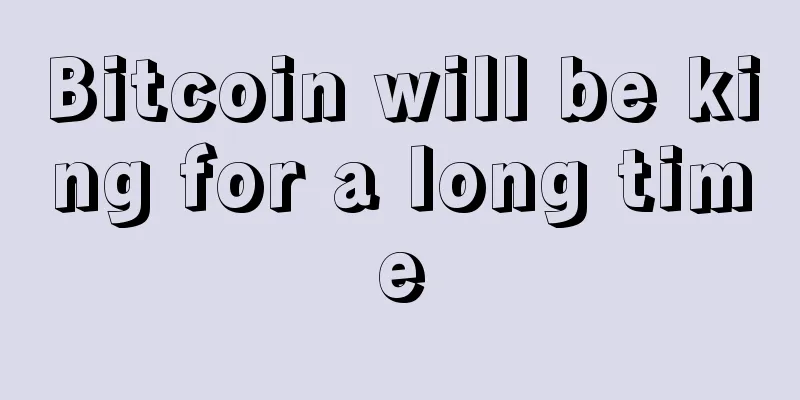 Bitcoin will be king for a long time