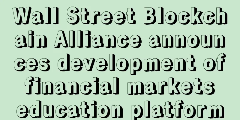 Wall Street Blockchain Alliance announces development of financial markets education platform