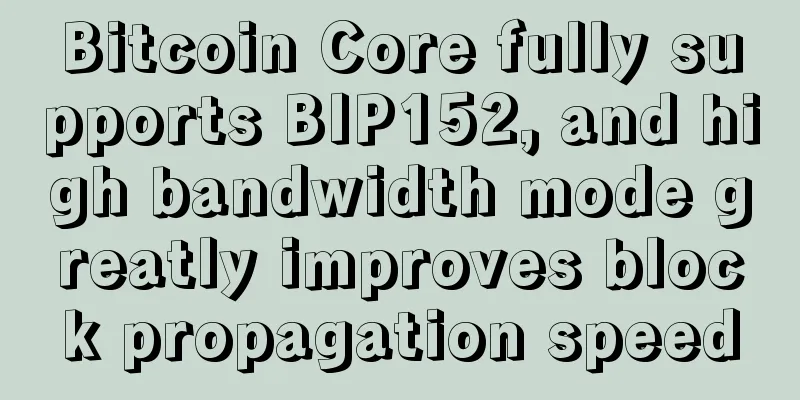 Bitcoin Core fully supports BIP152, and high bandwidth mode greatly improves block propagation speed