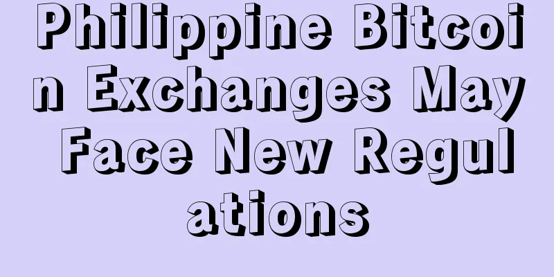 Philippine Bitcoin Exchanges May Face New Regulations