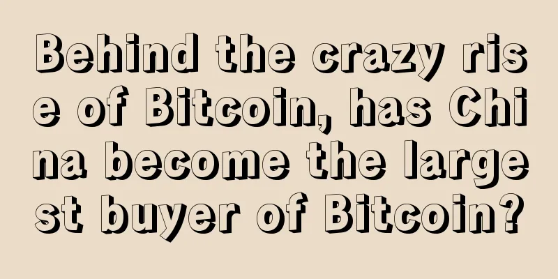 Behind the crazy rise of Bitcoin, has China become the largest buyer of Bitcoin?