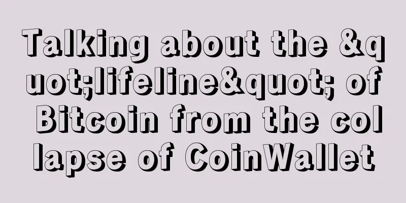 Talking about the "lifeline" of Bitcoin from the collapse of CoinWallet
