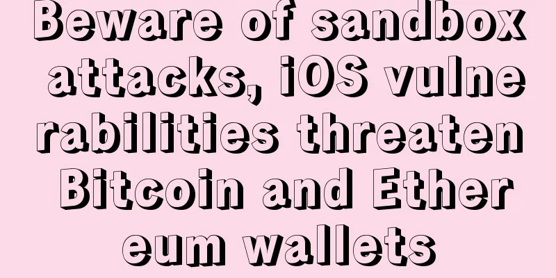 Beware of sandbox attacks, iOS vulnerabilities threaten Bitcoin and Ethereum wallets