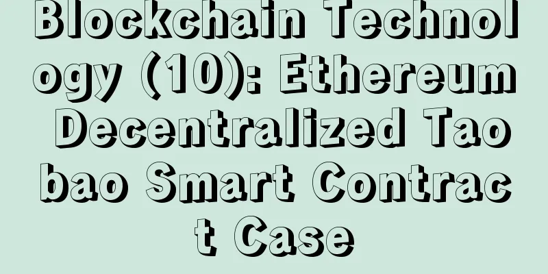 Blockchain Technology (10): Ethereum Decentralized Taobao Smart Contract Case