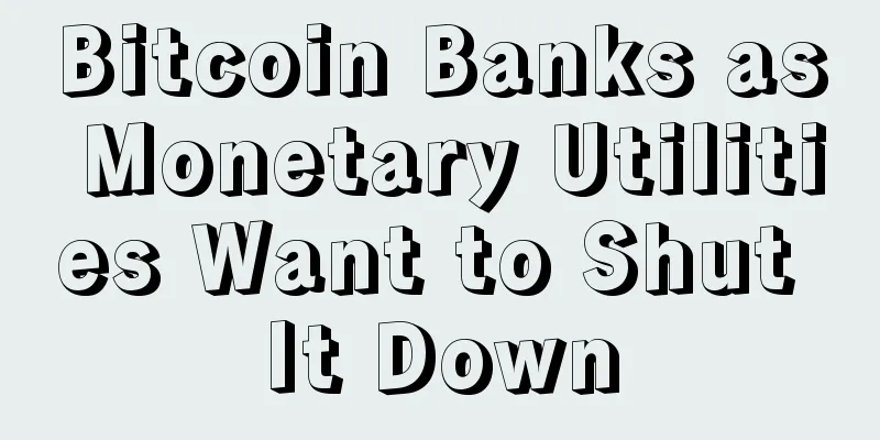 Bitcoin Banks as Monetary Utilities Want to Shut It Down