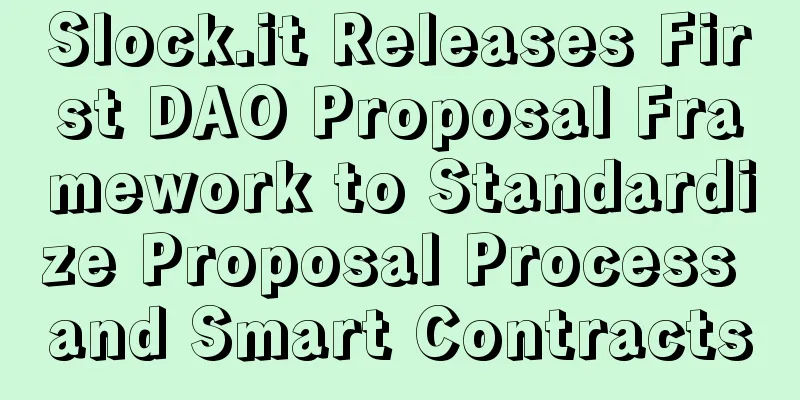 Slock.it Releases First DAO Proposal Framework to Standardize Proposal Process and Smart Contracts