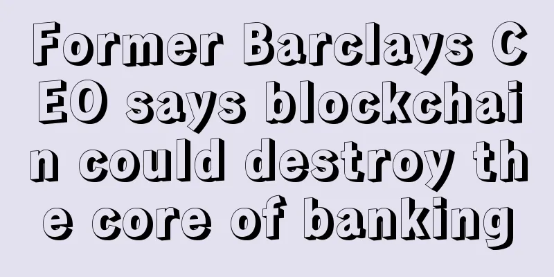Former Barclays CEO says blockchain could destroy the core of banking