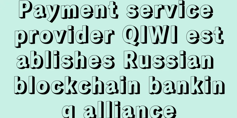 Payment service provider QIWI establishes Russian blockchain banking alliance