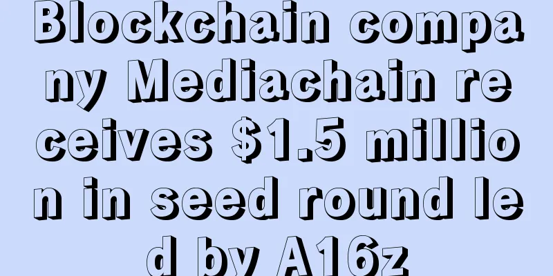 Blockchain company Mediachain receives $1.5 million in seed round led by A16z