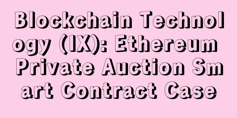 Blockchain Technology (IX): Ethereum Private Auction Smart Contract Case