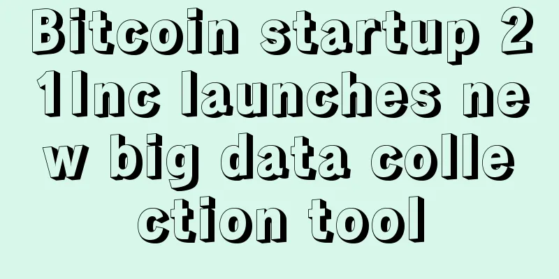 Bitcoin startup 21Inc launches new big data collection tool