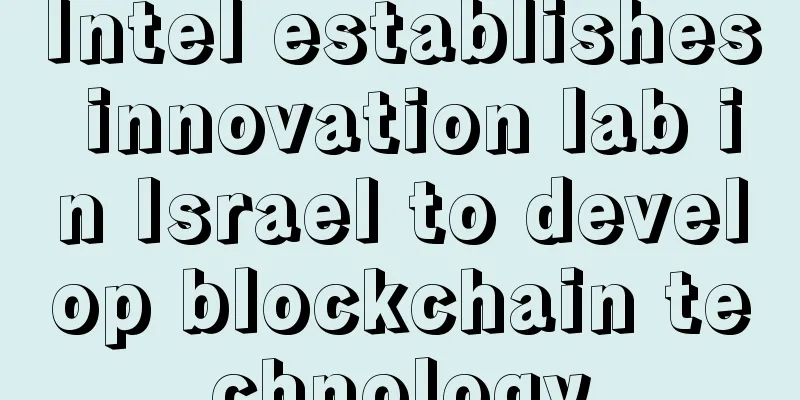 Intel establishes innovation lab in Israel to develop blockchain technology