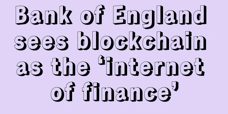 Bank of England sees blockchain as the ‘internet of finance’