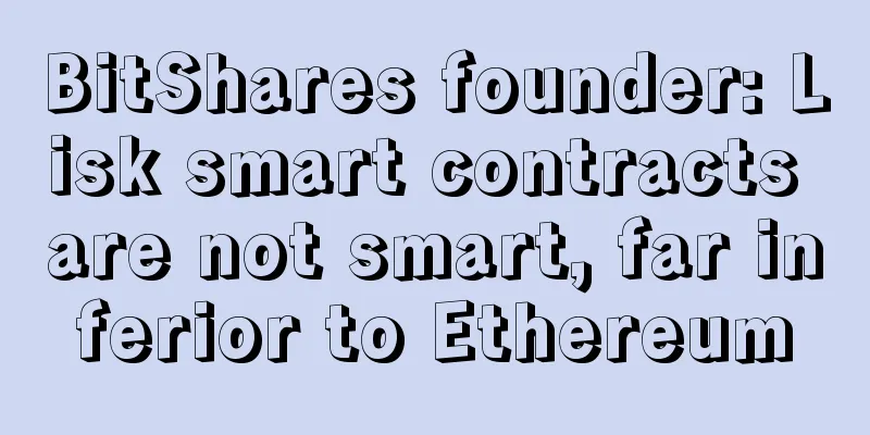 BitShares founder: Lisk smart contracts are not smart, far inferior to Ethereum