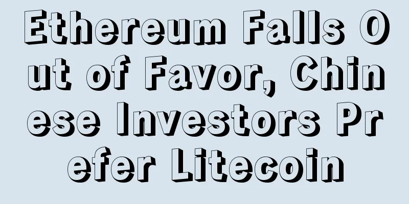 Ethereum Falls Out of Favor, Chinese Investors Prefer Litecoin