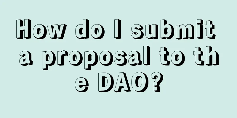How do I submit a proposal to the DAO?