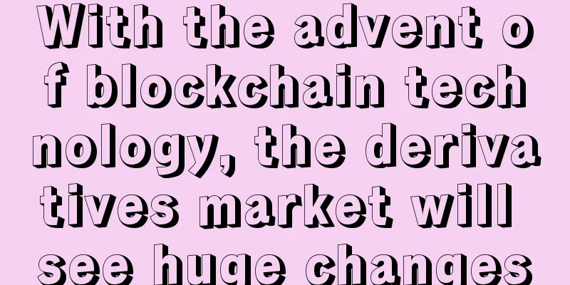 With the advent of blockchain technology, the derivatives market will see huge changes