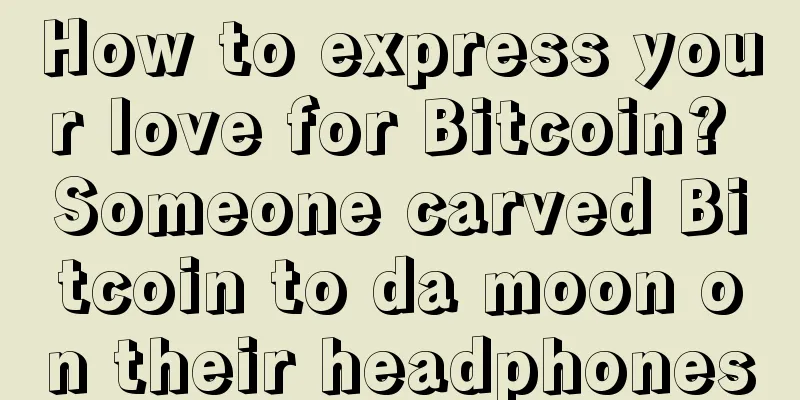 How to express your love for Bitcoin? Someone carved Bitcoin to da moon on their headphones