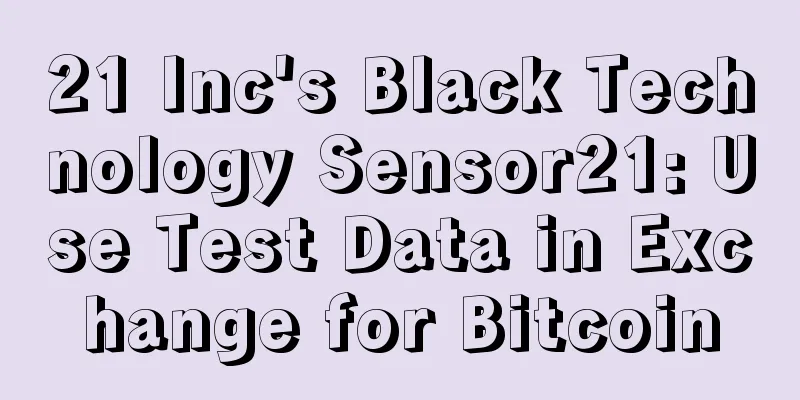 21 Inc's Black Technology Sensor21: Use Test Data in Exchange for Bitcoin