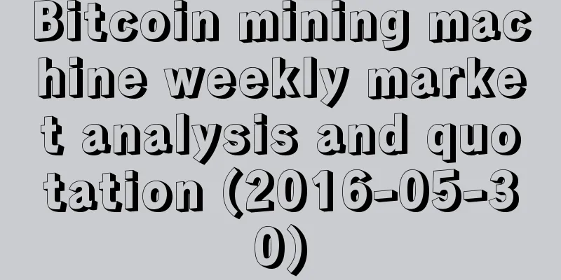 Bitcoin mining machine weekly market analysis and quotation (2016-05-30)