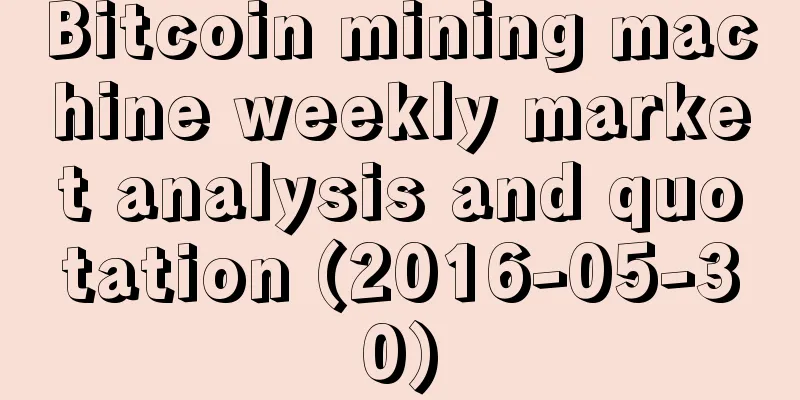 Bitcoin mining machine weekly market analysis and quotation (2016-05-30)