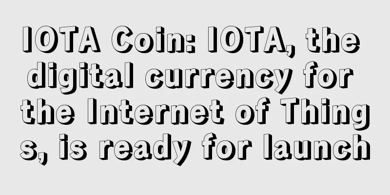 IOTA Coin: IOTA, the digital currency for the Internet of Things, is ready for launch
