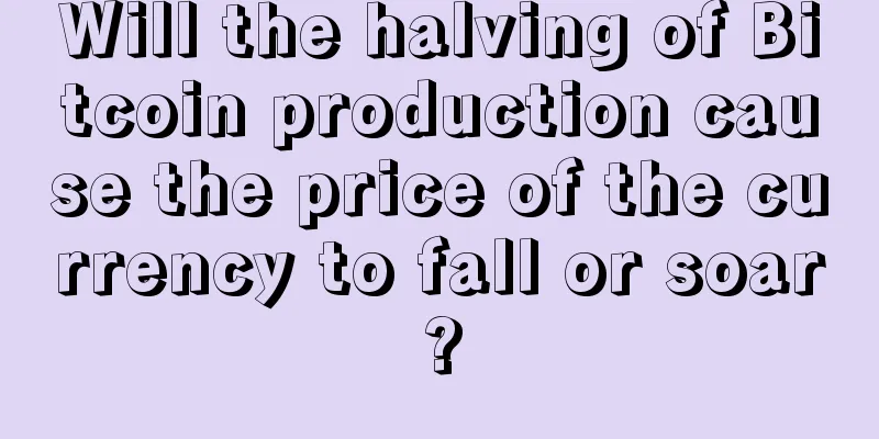 Will the halving of Bitcoin production cause the price of the currency to fall or soar?