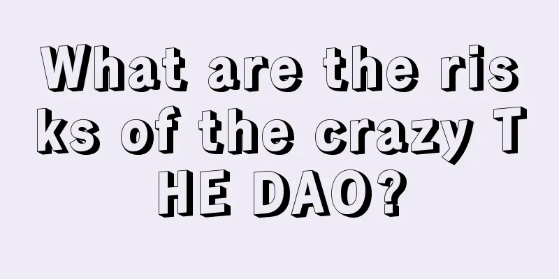What are the risks of the crazy THE DAO?