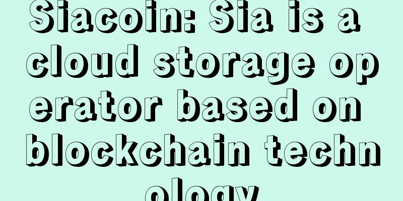 Siacoin: Sia is a cloud storage operator based on blockchain technology
