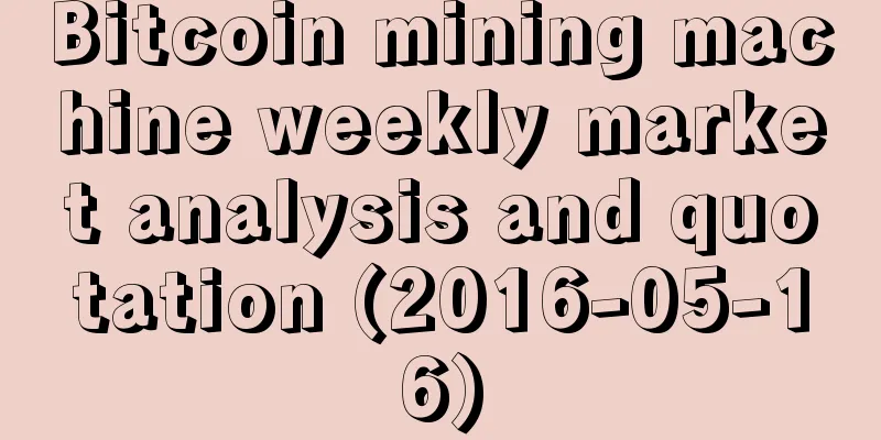 Bitcoin mining machine weekly market analysis and quotation (2016-05-16)